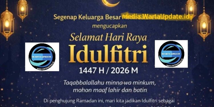 Segenap Keluarga Besar Media WartaUpdate.id Mengucapkan Selamat Hari Raya Idulfitri 1447 H / 2026 M